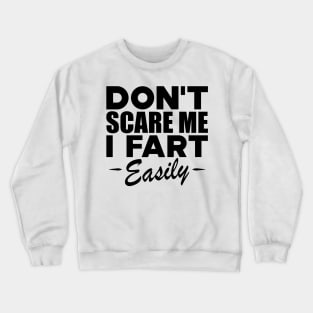 Farting - Don't scare me I fart easily Crewneck Sweatshirt